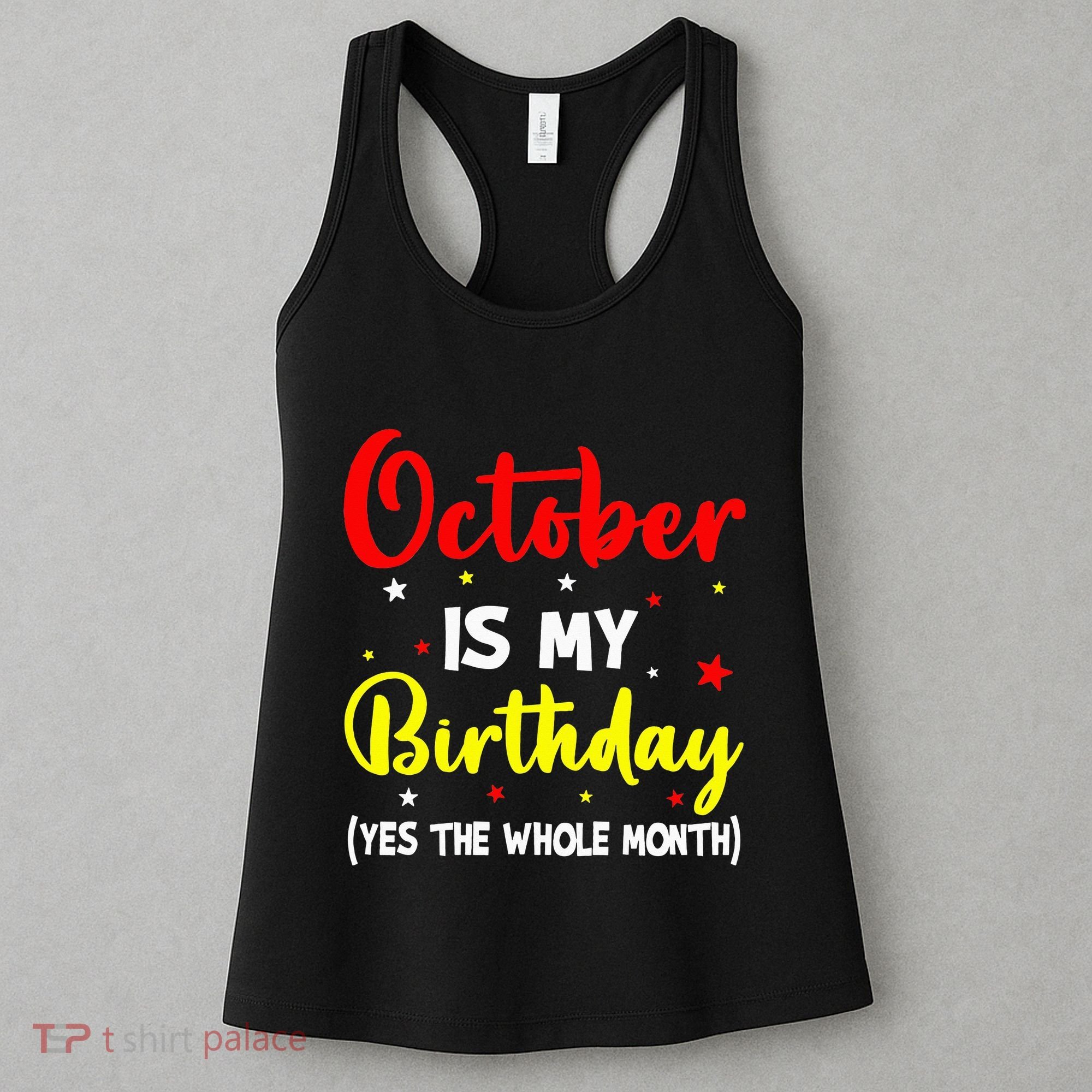 October Is My Birthday The Whole Month October Birthday Women's Tank Top