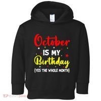 October Is My Birthday The Whole Month October Birthday Toddler Hoodie thumb 0