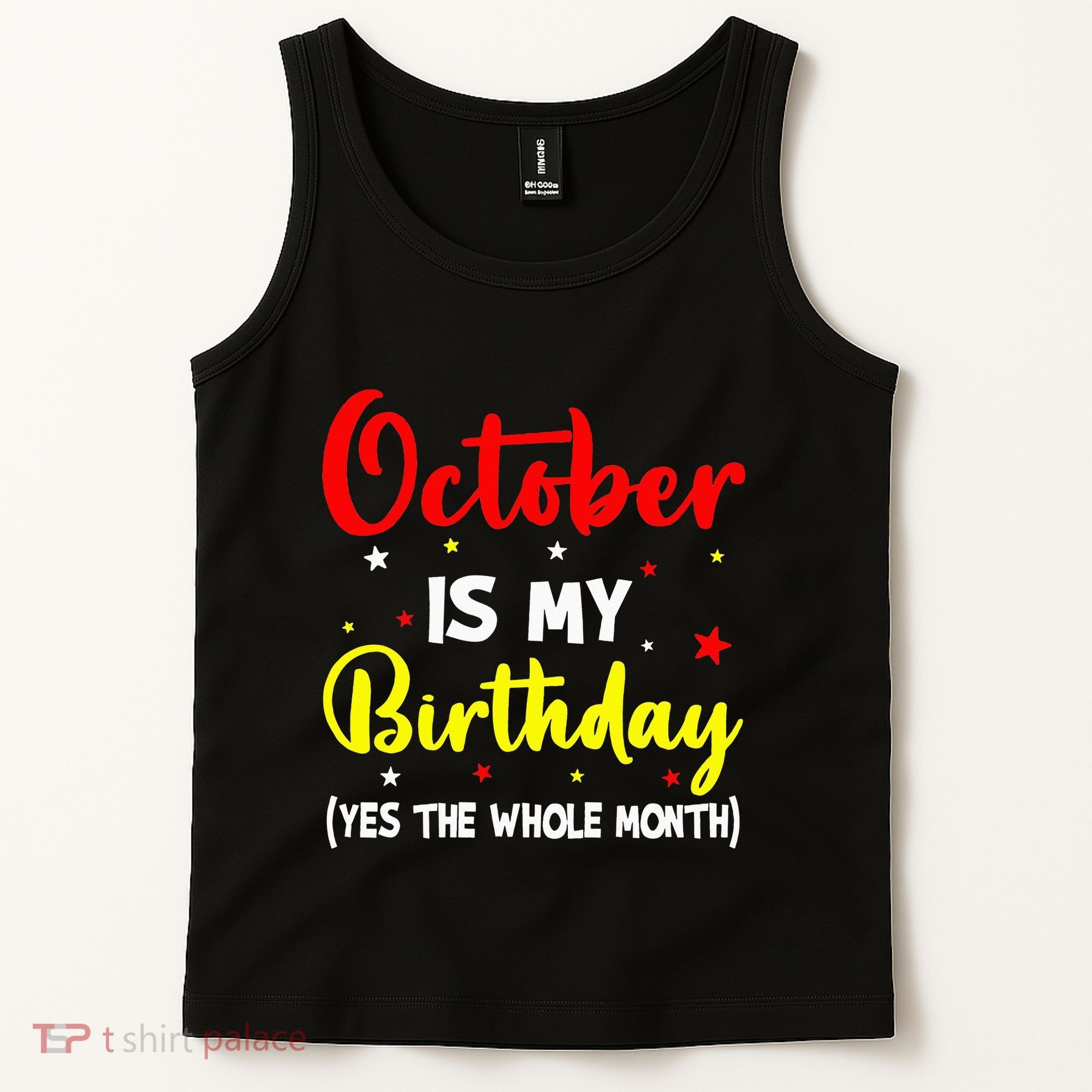 October Is My Birthday The Whole Month October Birthday Tank Top