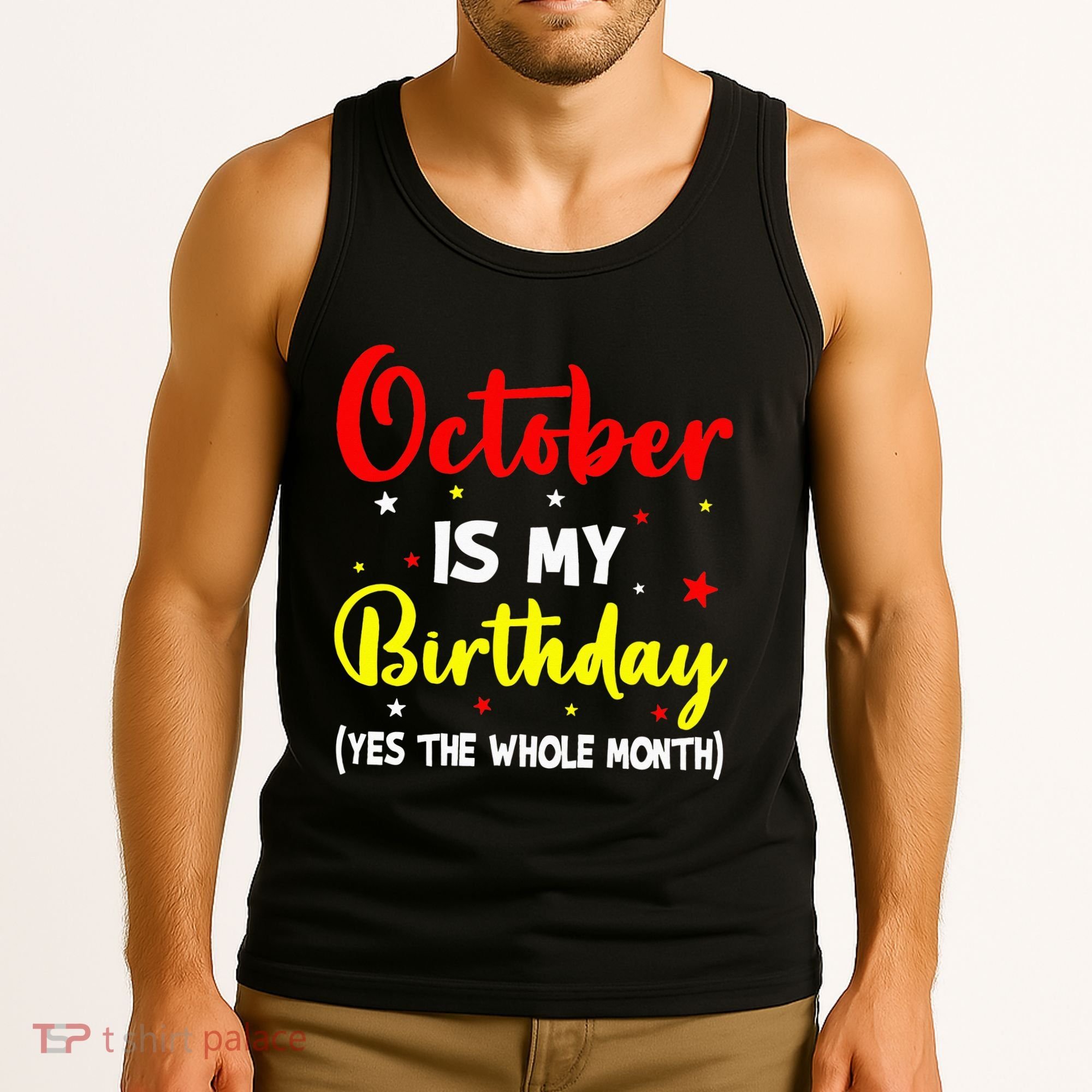 October Is My Birthday The Whole Month October Birthday Tank Top