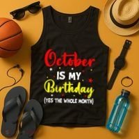 October Is My Birthday The Whole Month October Birthday Tank Top thumb 4