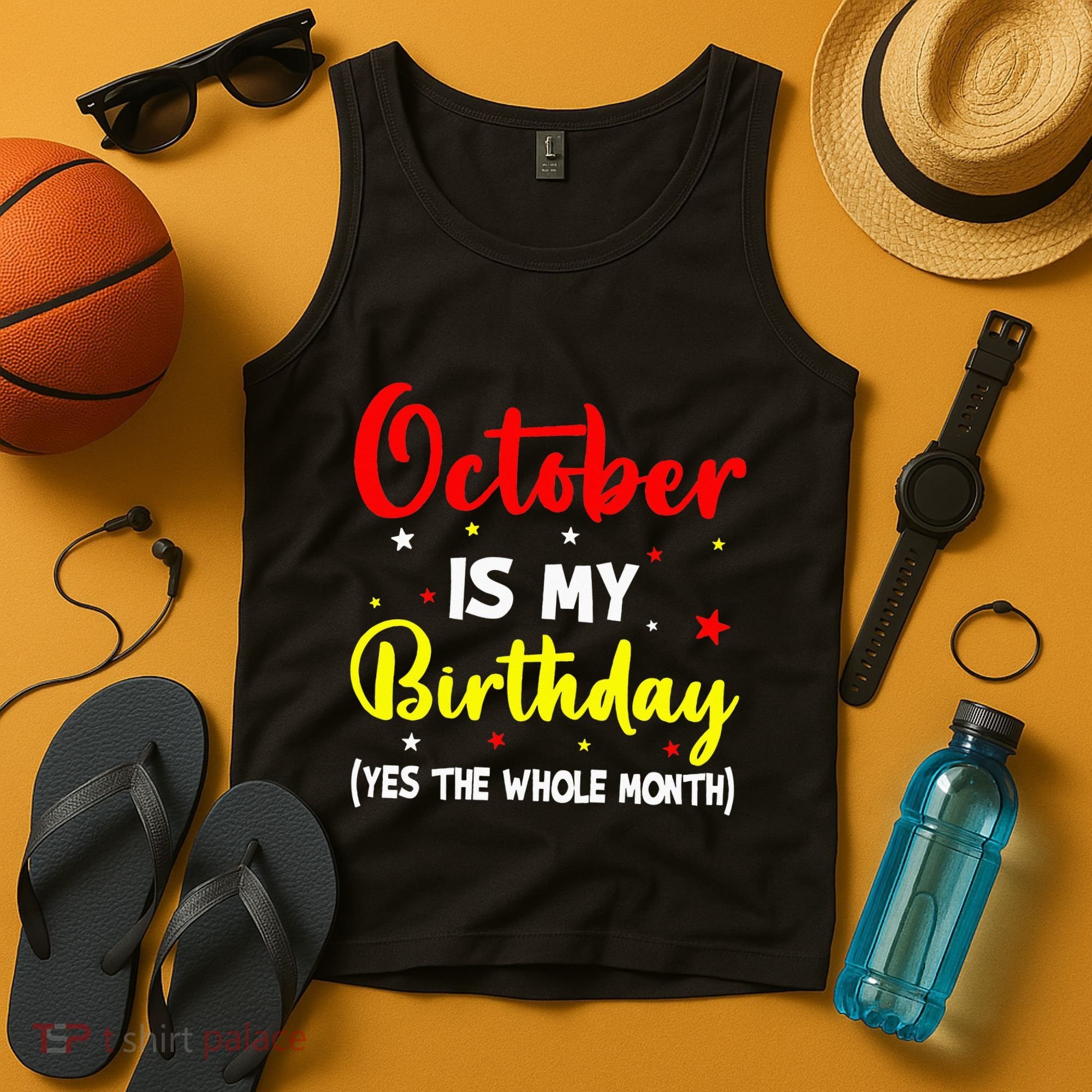 October Is My Birthday The Whole Month October Birthday Tank Top