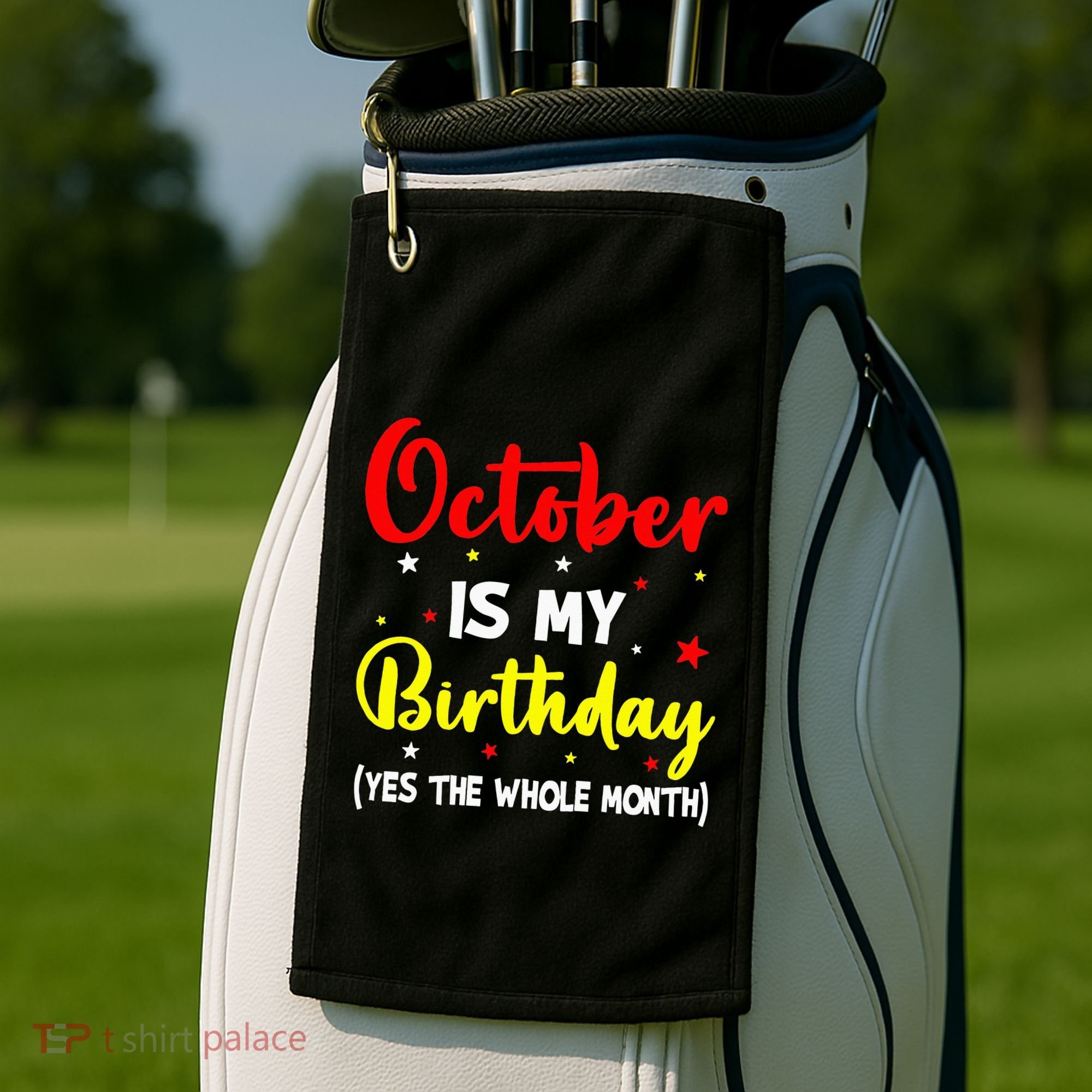 October Is My Birthday The Whole Month October Birthday Golf Towel