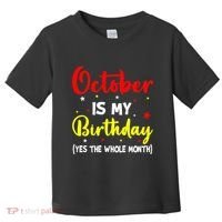 October Is My Birthday The Whole Month October Birthday Toddler T-Shirt thumb 0