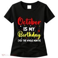 October Is My Birthday The Whole Month October Birthday Women's T-Shirt thumb 0