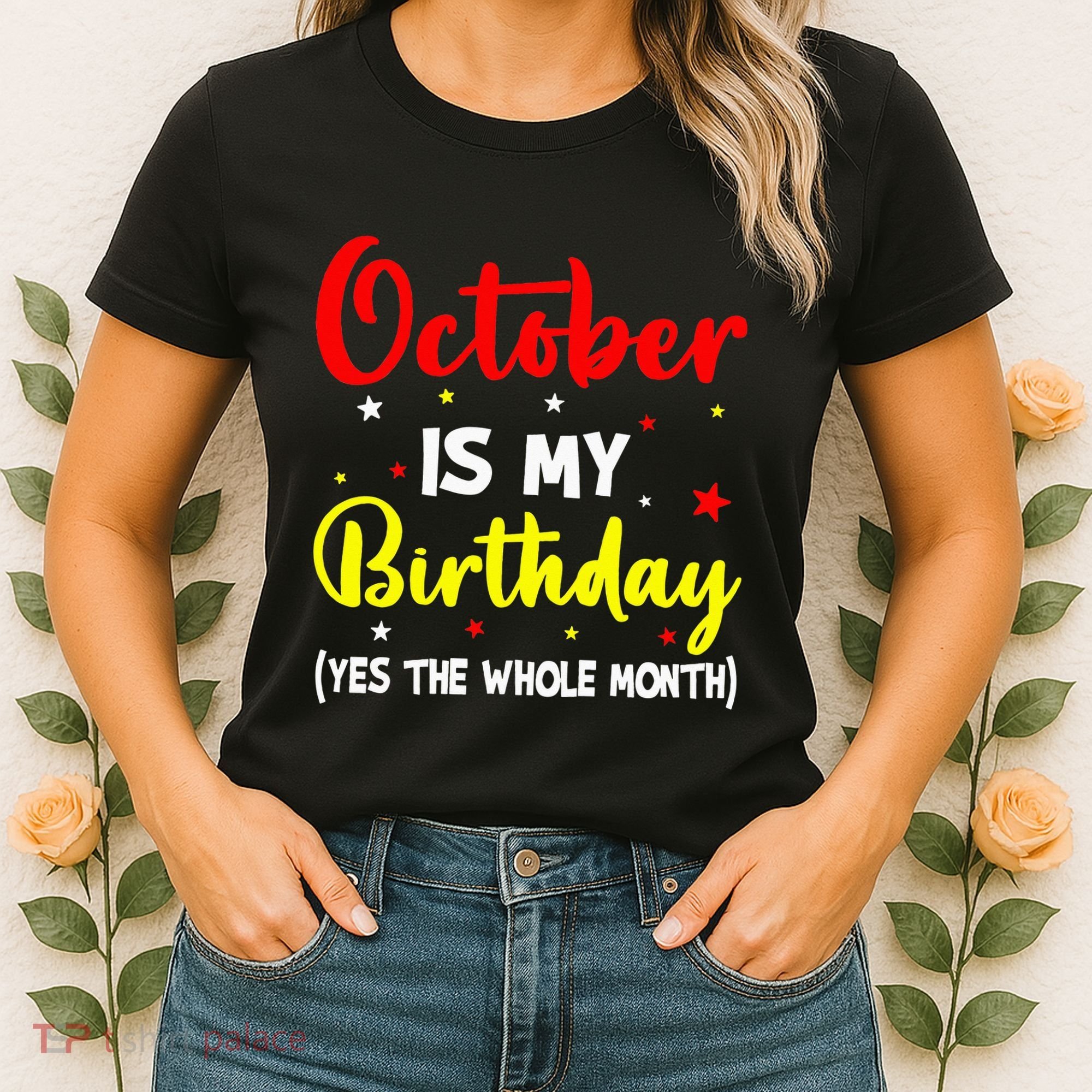 October Is My Birthday The Whole Month October Birthday Women's T-Shirt