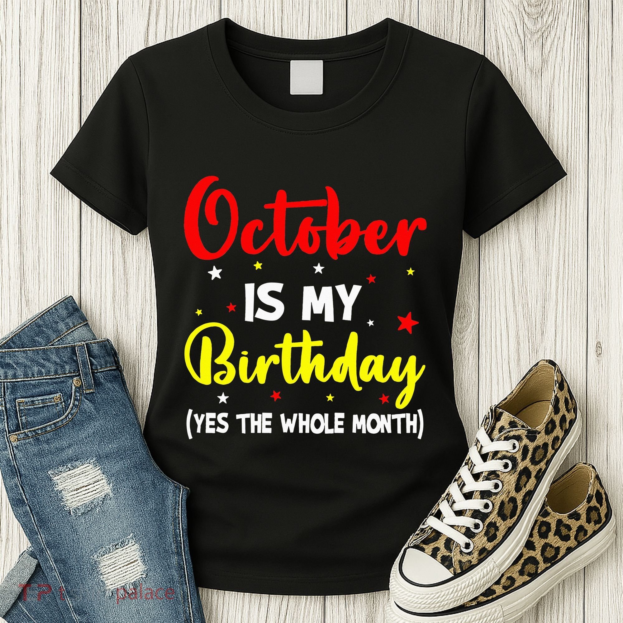 October Is My Birthday The Whole Month October Birthday Women's T-Shirt
