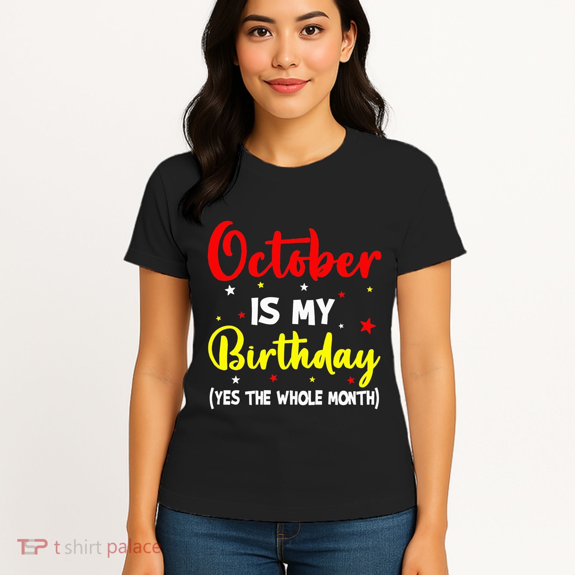 October Is My Birthday The Whole Month October Birthday Women's T-Shirt