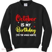 October Is My Birthday The Whole Month October Birthday Kids Sweatshirt thumb 0