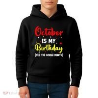 October Is My Birthday The Whole Month October Birthday Kids Hoodie thumb 4