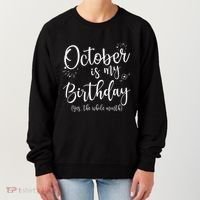 October Is My Birthday The Whole Month October Birthday Women's Sweatshirt thumb 0