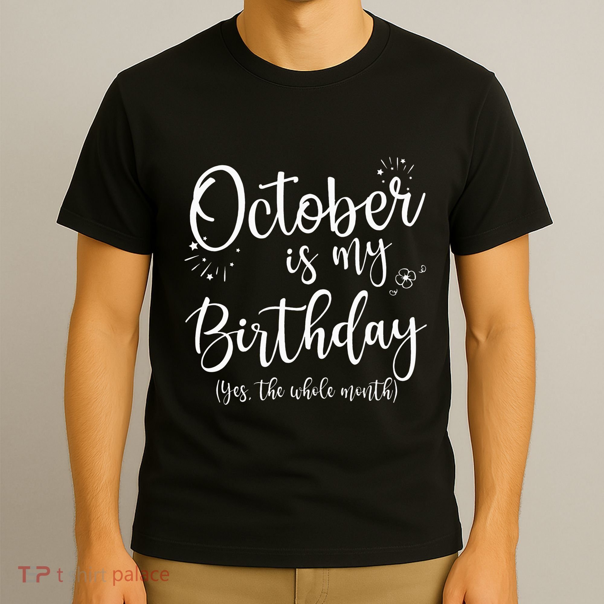 October Is My Birthday The Whole Month October Birthday T-Shirt
