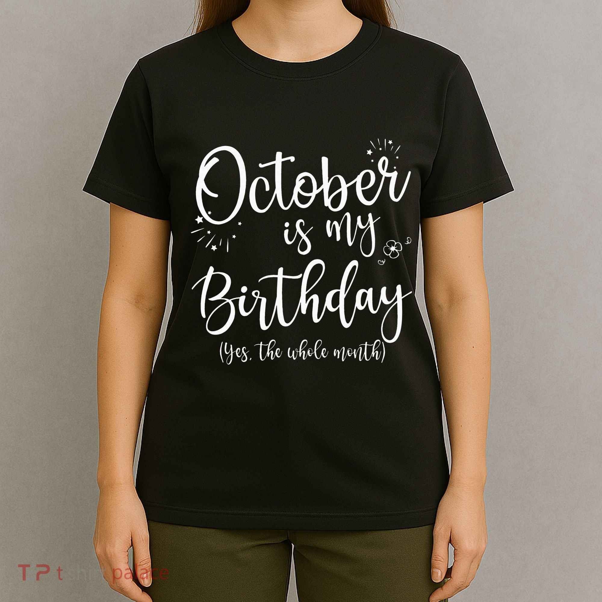 October Is My Birthday The Whole Month October Birthday T-Shirt