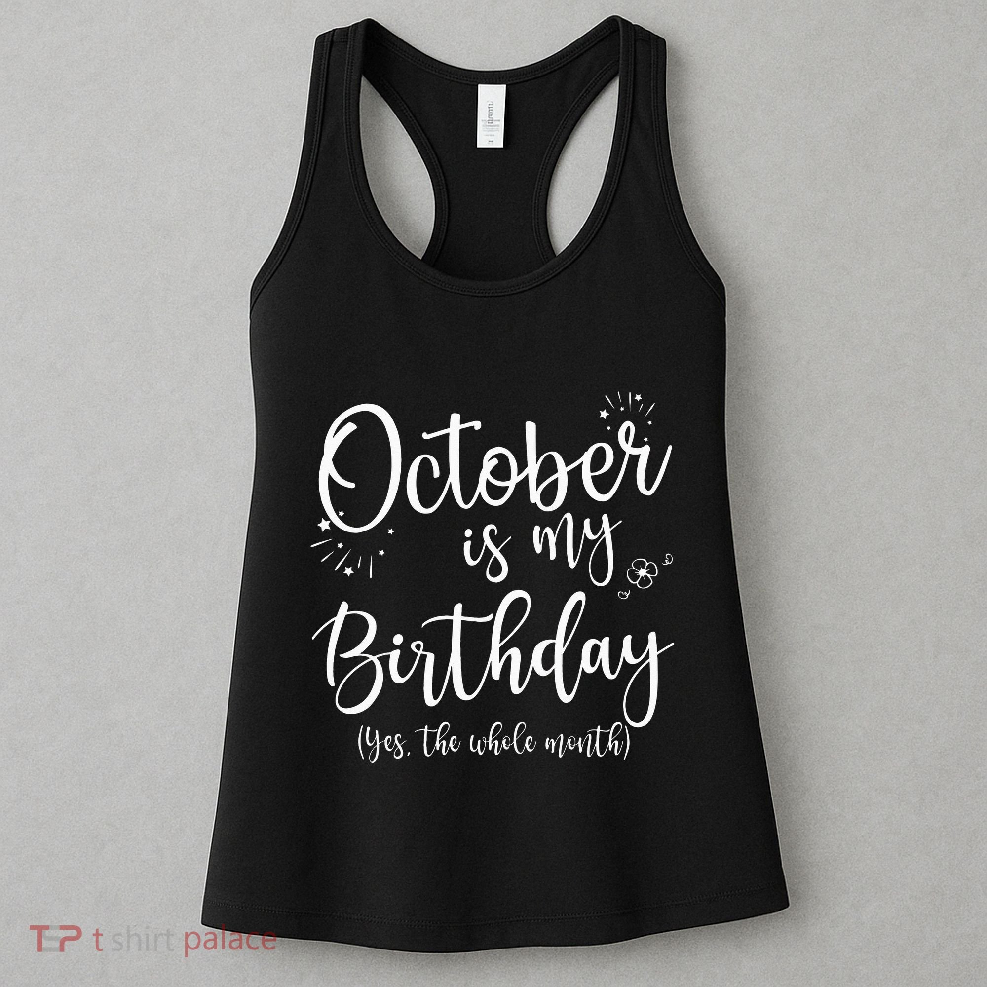 October Is My Birthday The Whole Month October Birthday Women's Tank Top