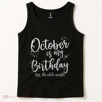 October Is My Birthday The Whole Month October Birthday Tank Top thumb 2