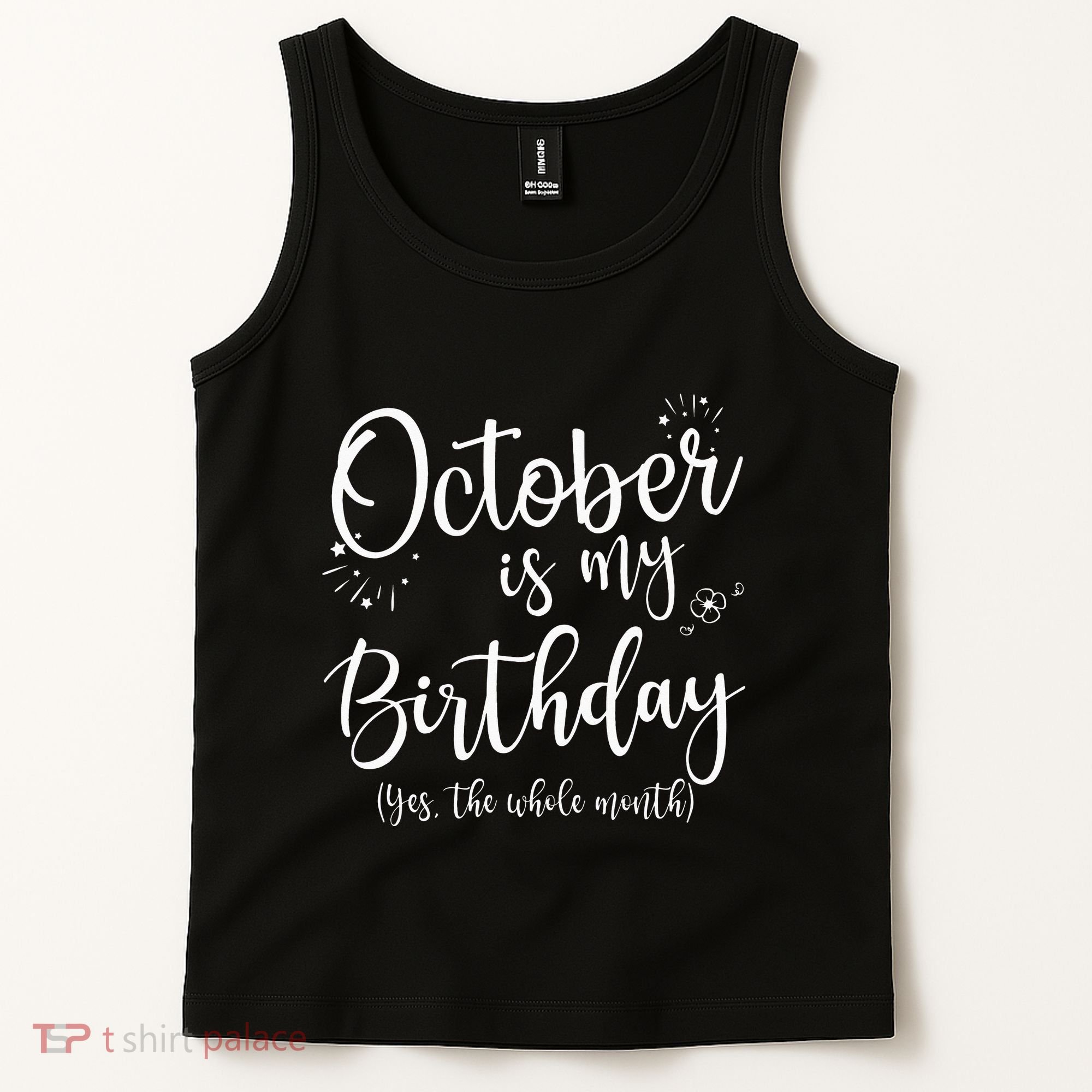 October Is My Birthday The Whole Month October Birthday Tank Top