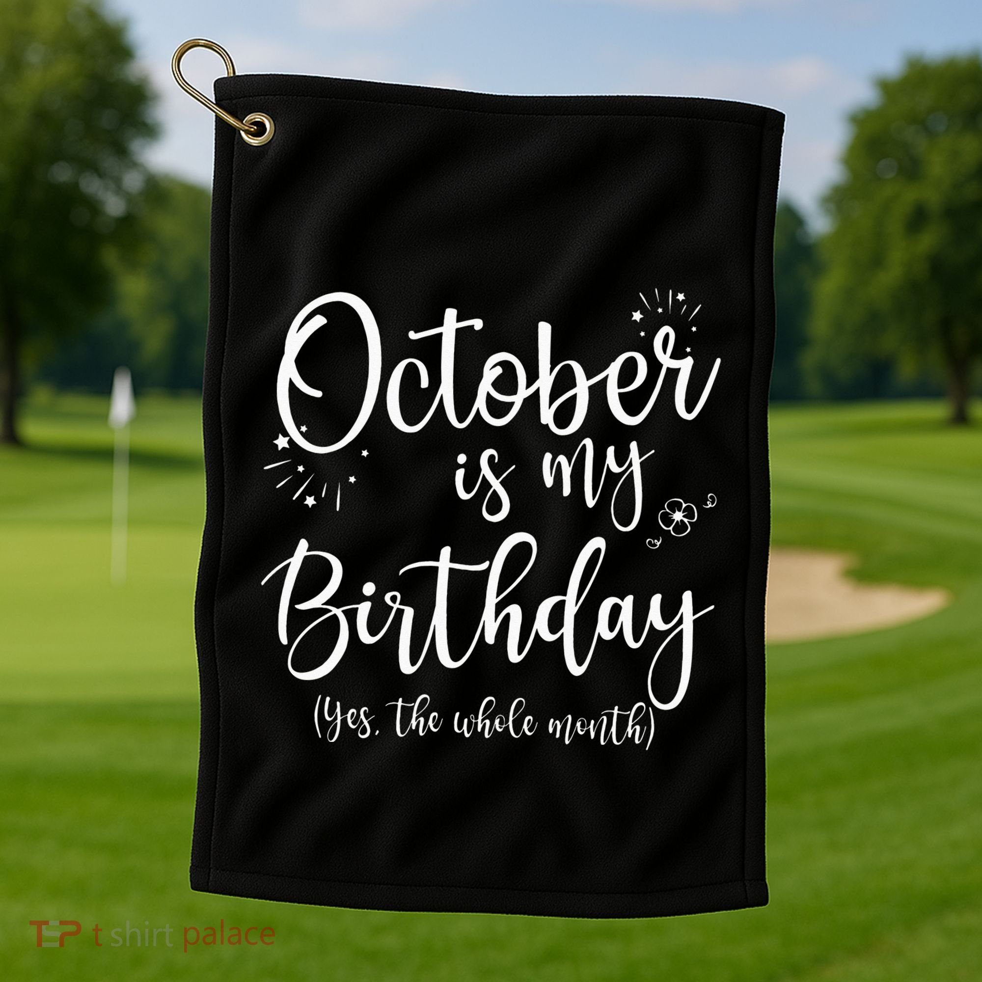October Is My Birthday The Whole Month October Birthday Golf Towel