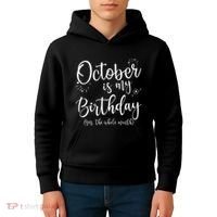 October Is My Birthday The Whole Month October Birthday Kids Hoodie thumb 4