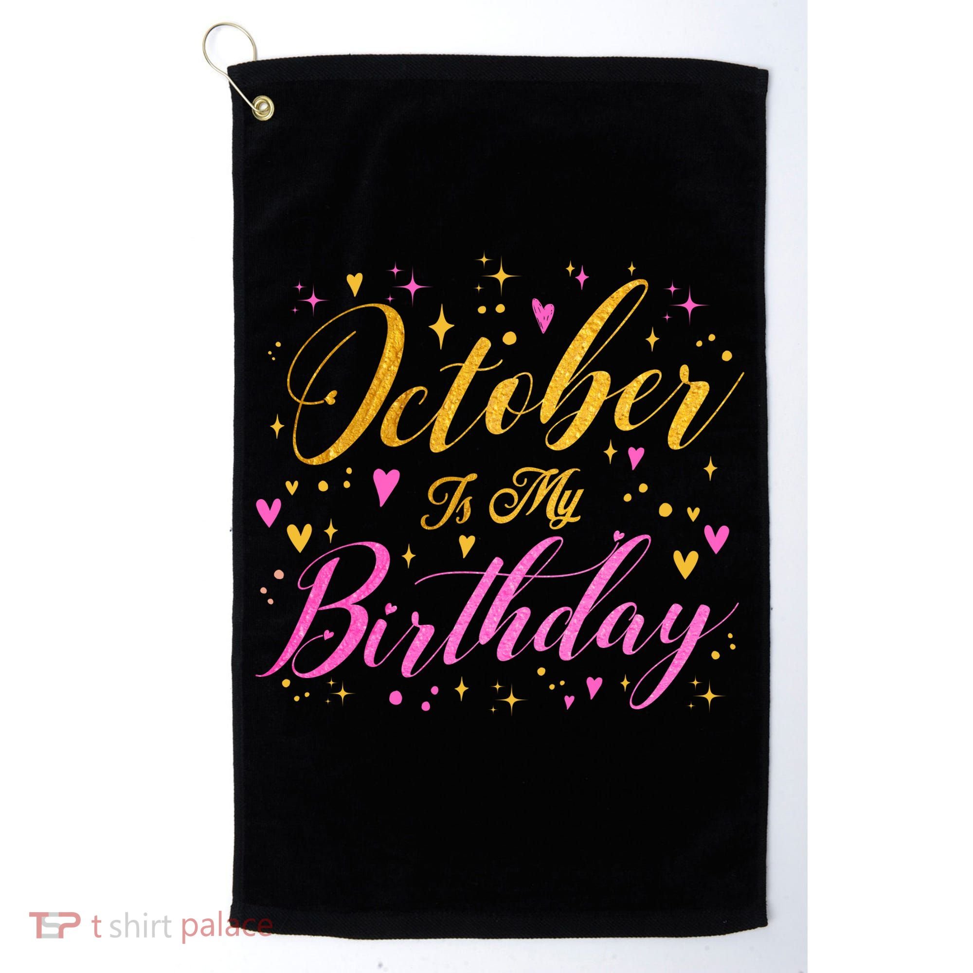 October Is My Birthday Yes The Whole Month Golf Towel