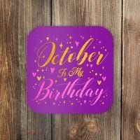 October Is My Birthday Yes The Whole Month Coaster thumb 0