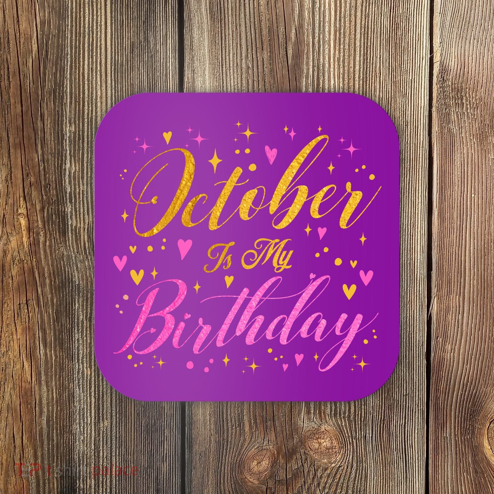 October Is My Birthday Yes The Whole Month Coaster