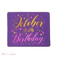October Is My Birthday Yes The Whole Month Mousepad thumb 0
