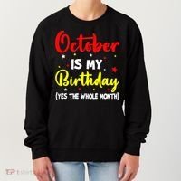 October Is My Birthday The Whole Month October Birthday Women's Sweatshirt thumb 0