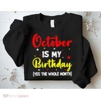 October Is My Birthday The Whole Month October Birthday Sweatshirt thumb 2