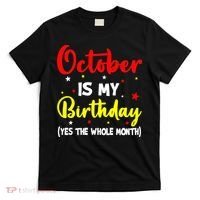 October Is My Birthday The Whole Month October Birthday T-Shirt thumb 0