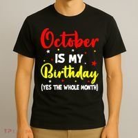 October Is My Birthday The Whole Month October Birthday T-Shirt thumb 3