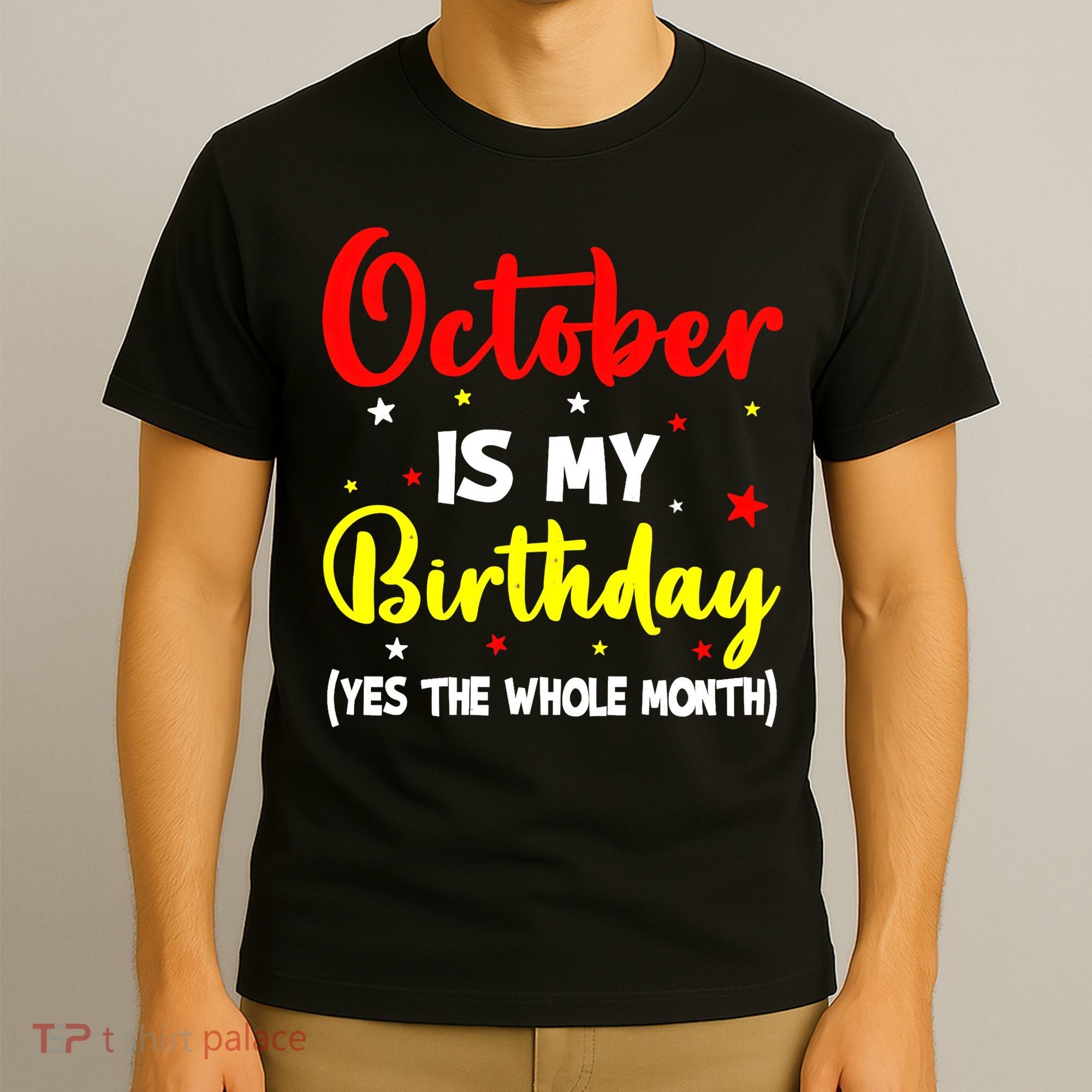 October Is My Birthday The Whole Month October Birthday T-Shirt