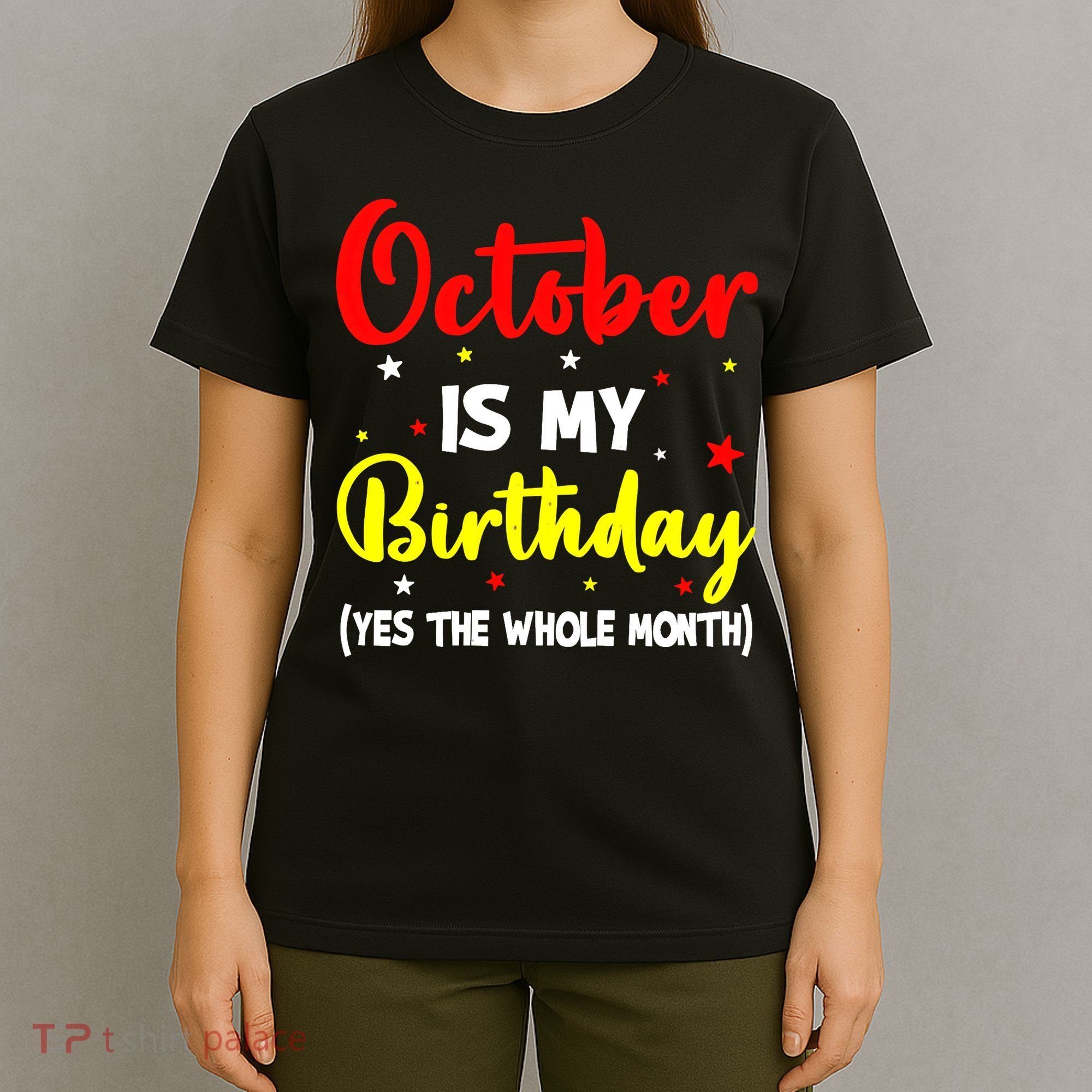 October Is My Birthday The Whole Month October Birthday T-Shirt