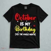 October Is My Birthday The Whole Month October Birthday T-Shirt thumb 5