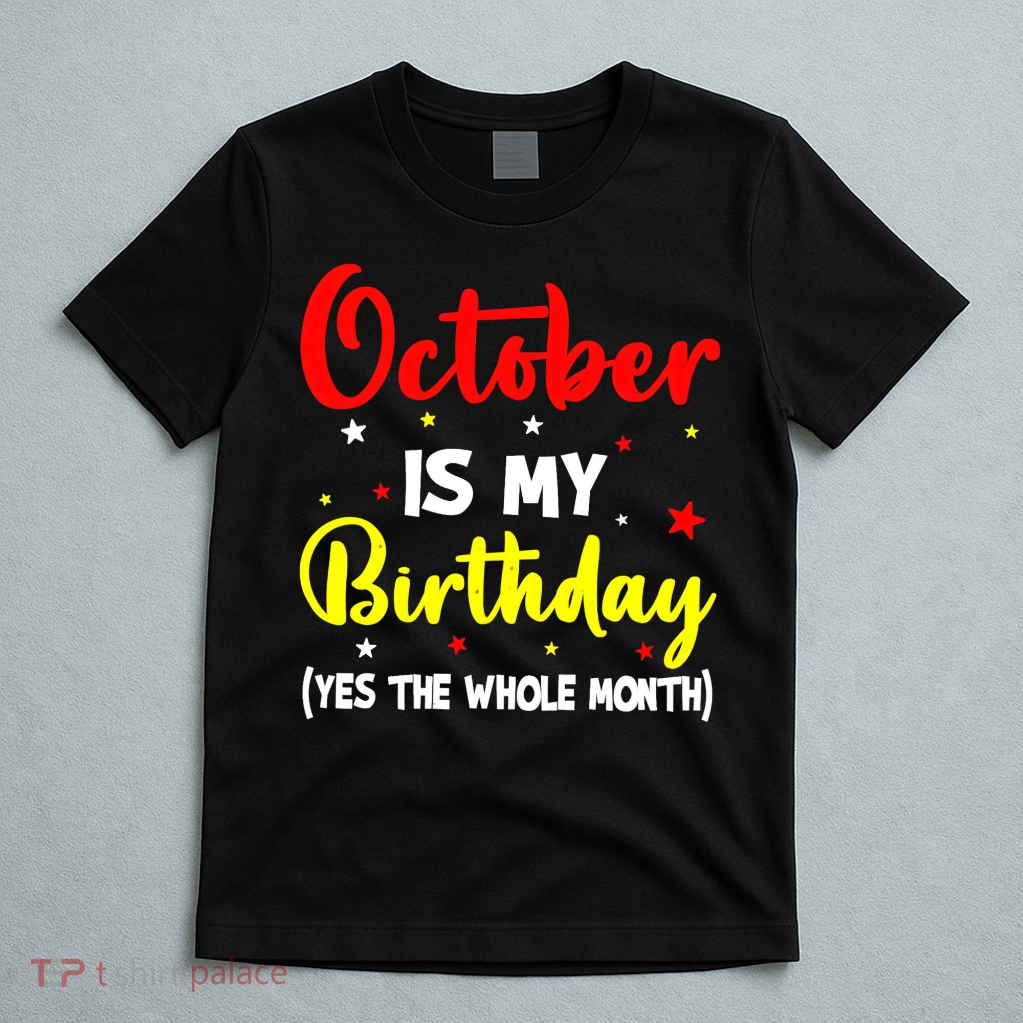 October Is My Birthday The Whole Month October Birthday T-Shirt