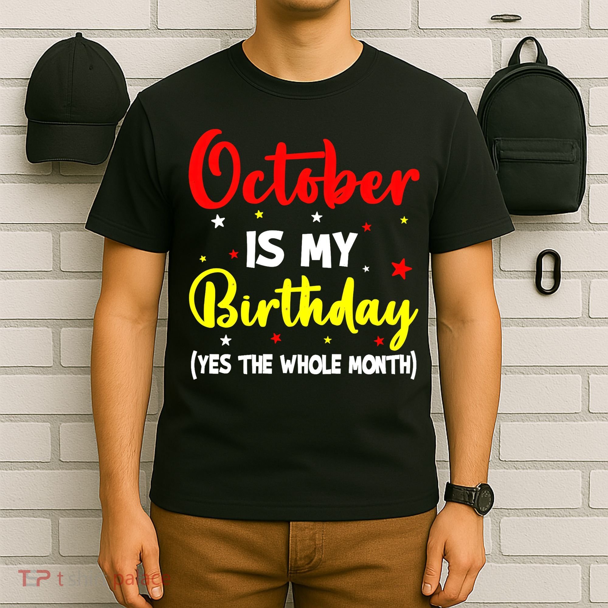 October Is My Birthday The Whole Month October Birthday T-Shirt