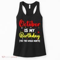 October Is My Birthday The Whole Month October Birthday Women's Tank Top thumb 0