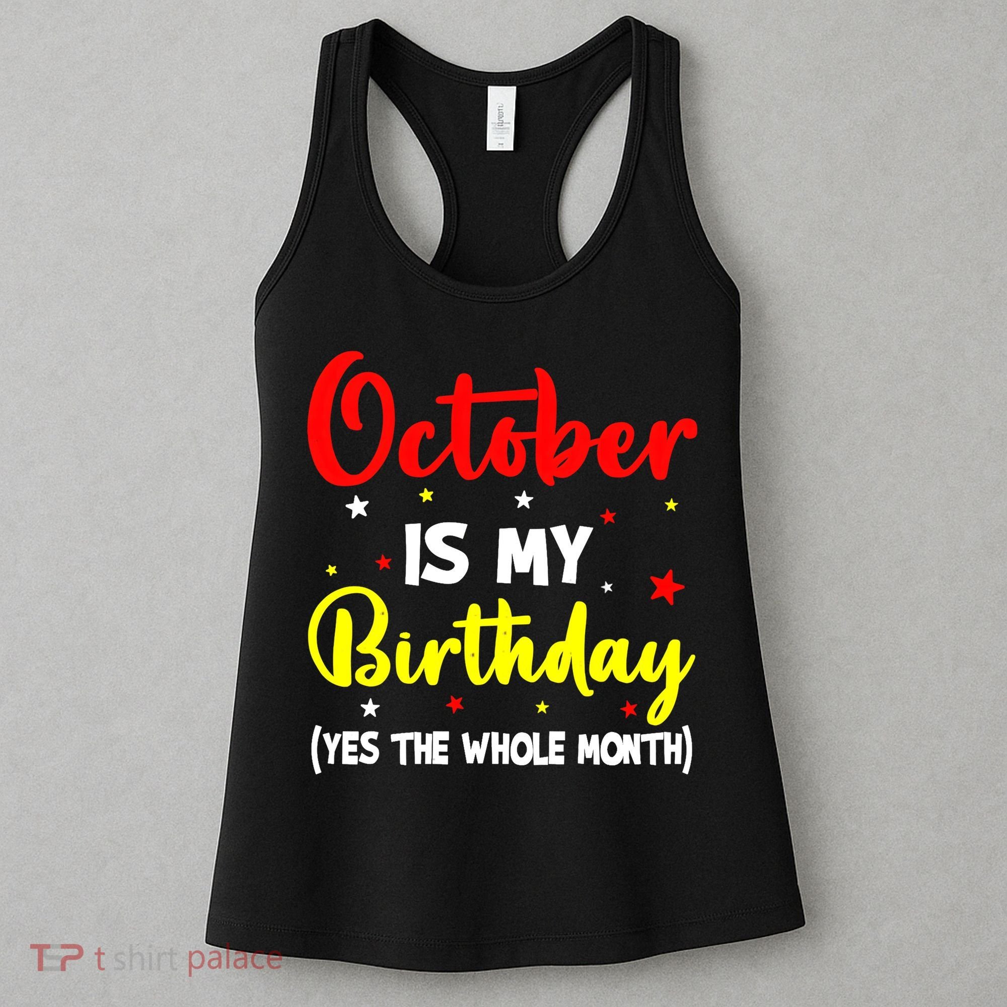October Is My Birthday The Whole Month October Birthday Women's Tank Top
