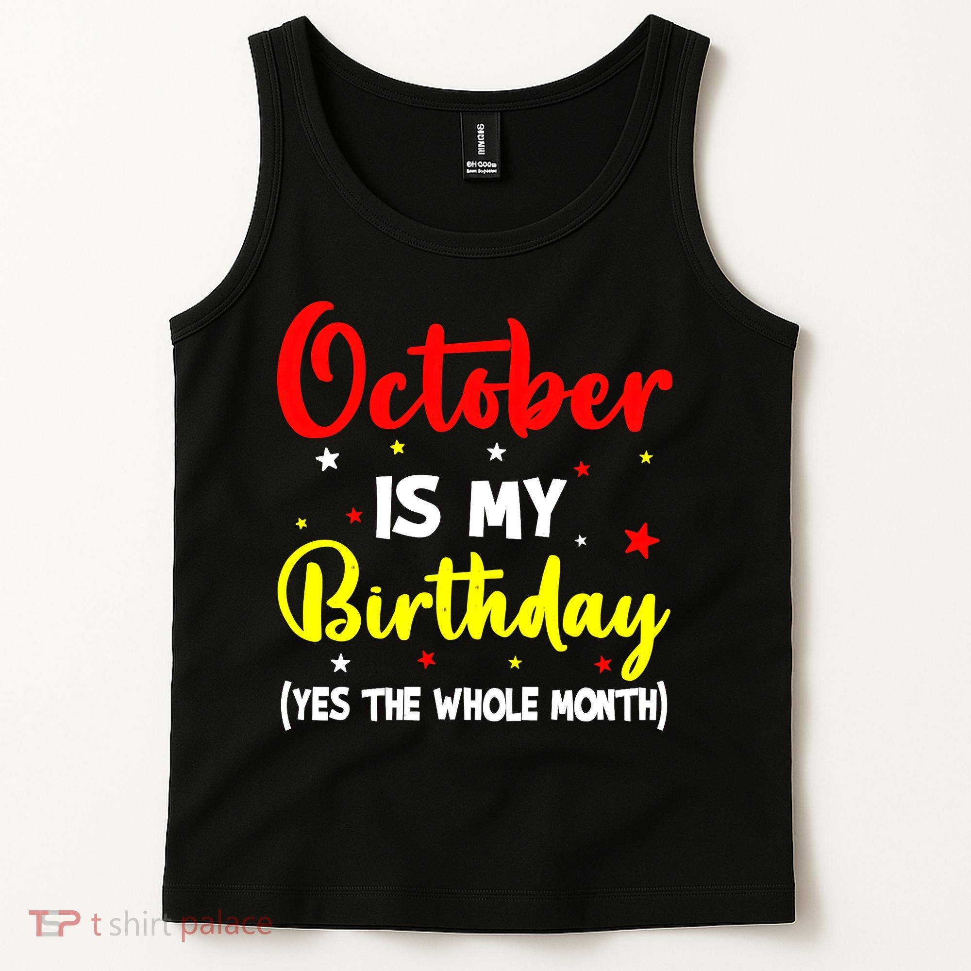 October Is My Birthday The Whole Month October Birthday Tank Top