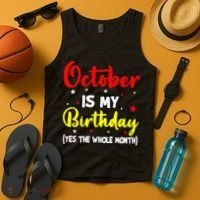 October Is My Birthday The Whole Month October Birthday Tank Top thumb 4