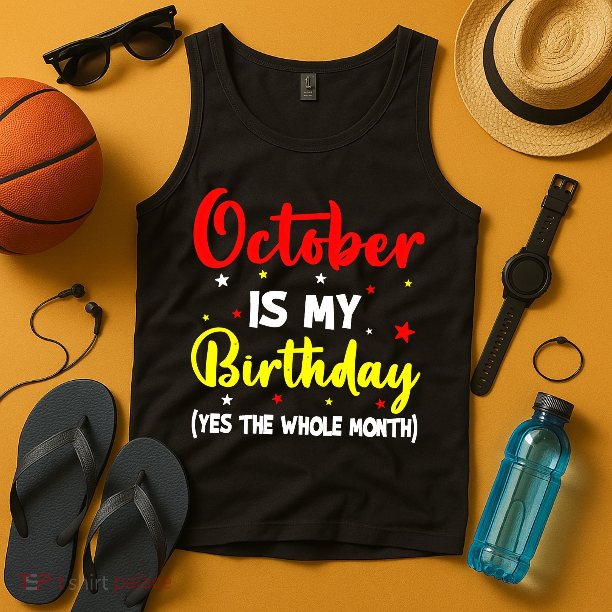 October Is My Birthday The Whole Month October Birthday Tank Top