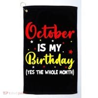 October Is My Birthday The Whole Month October Birthday Golf Towel thumb 0