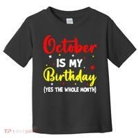 October Is My Birthday The Whole Month October Birthday Toddler T-Shirt thumb 0