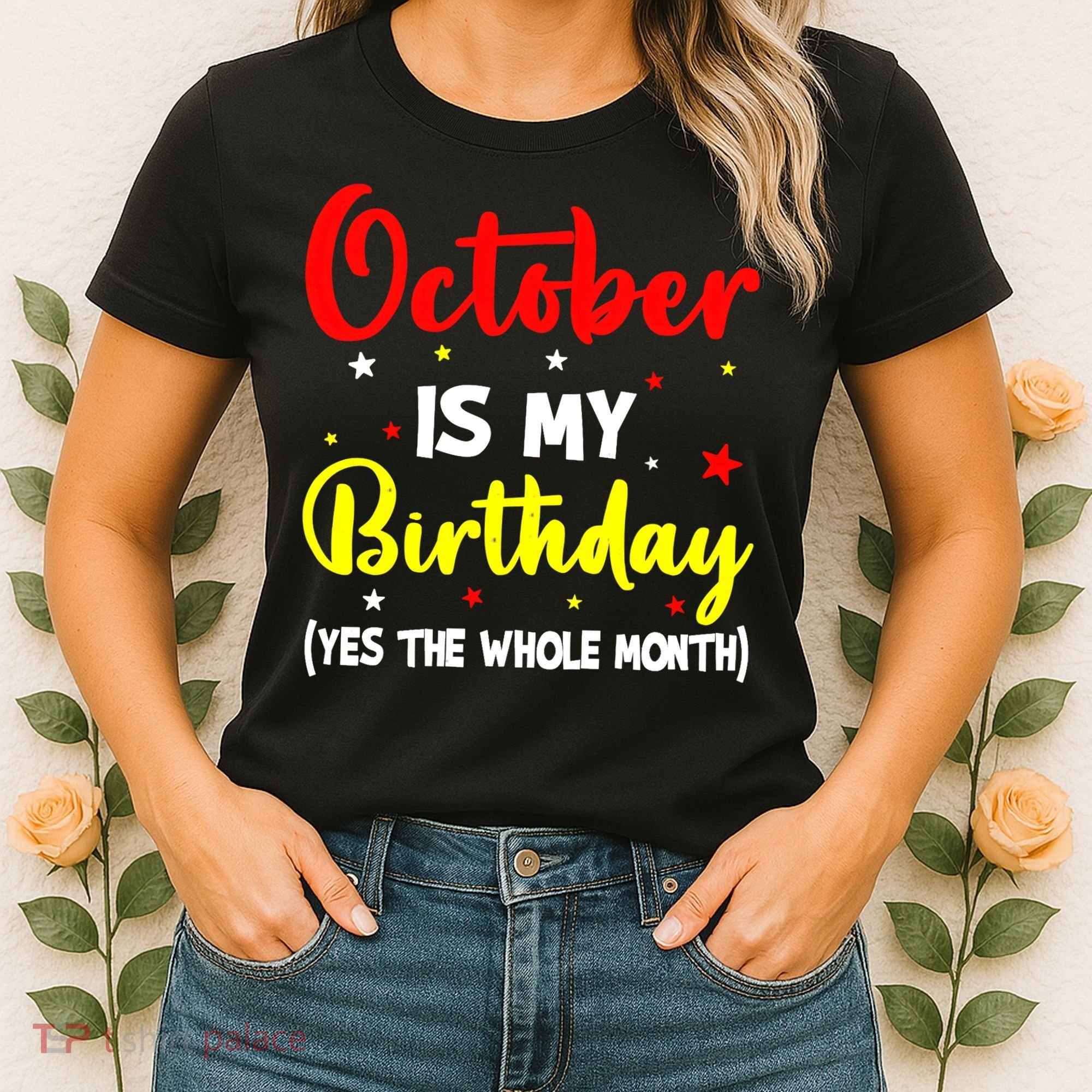 October Is My Birthday The Whole Month October Birthday Women's T-Shirt