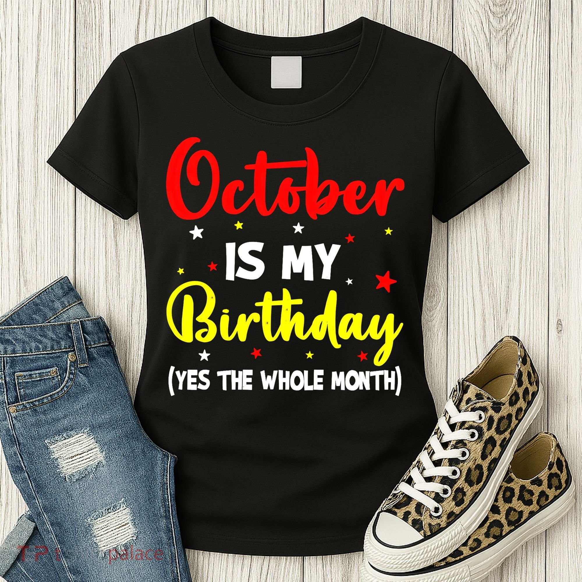 October Is My Birthday The Whole Month October Birthday Women's T-Shirt