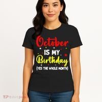 October Is My Birthday The Whole Month October Birthday Women's T-Shirt thumb 4
