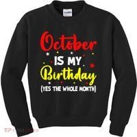 October Is My Birthday The Whole Month October Birthday Kids Sweatshirt thumb 0