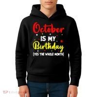 October Is My Birthday The Whole Month October Birthday Kids Hoodie thumb 4