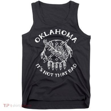 Oklahoma Its Not That Bad Funny State Tank Top