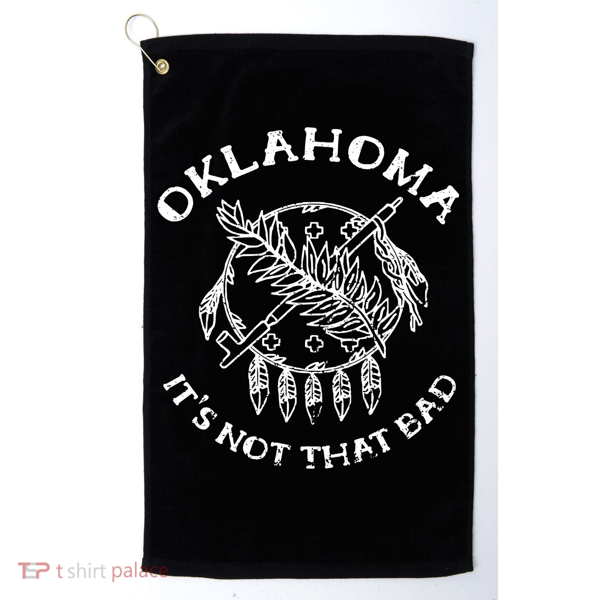 Oklahoma Its Not That Bad Funny State Golf Towel