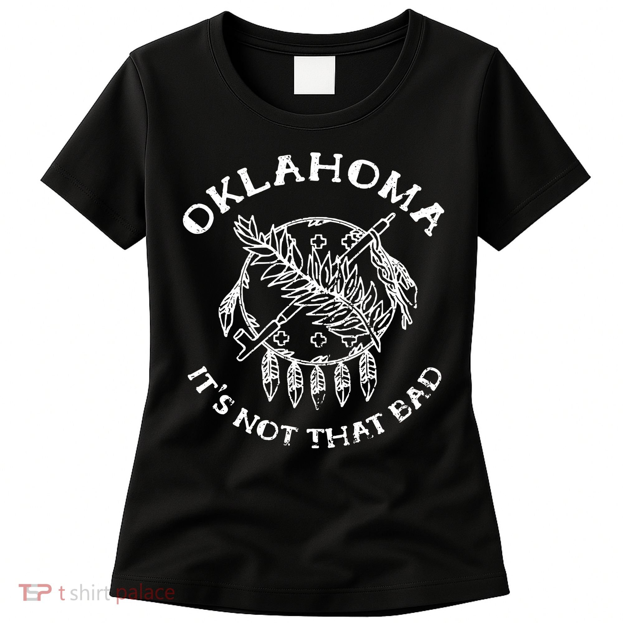 Oklahoma Its Not That Bad Funny State Women's T-Shirt